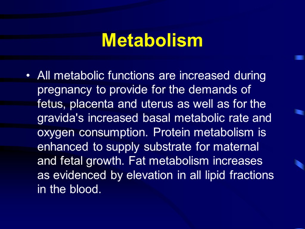 Metabolism All metabolic functions are increased during pregnancy to provide for the demands of